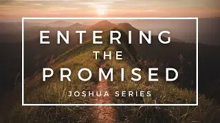 Entering the Promised 2: Strong and Courageous