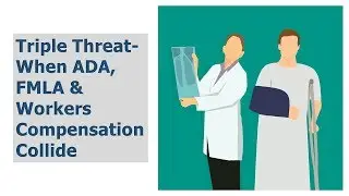 Triple Threat: ADA, FMLA and Workers Compensation