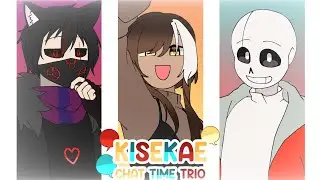 🗨️ KISEKAE || ANIMATION MEME [CHAT TIME TRIO]