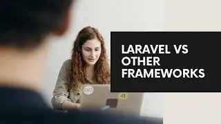 Laravel vs Other PHP Frameworks - Which One is Best? (Symfony, CodeIgniter, Yii, CakePHP)