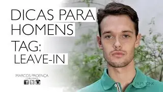 DICAS PARA HOMENS - LEAVE-IN
