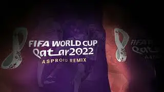 FIFA World Cup - Qatar 2022 (Asproiu Remix)