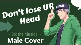 【Six the Musical】Don't lose UR Head (Male Cover)【Nipah】