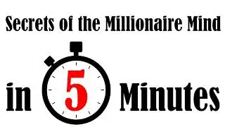 Secrets of the Millionaire Mind in 5 Minutes