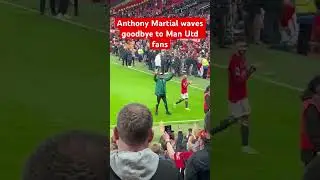 Anthony Martial waves goodbye to Manchester United fans