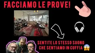 Facciamo le prove! Sentite lo stesso suono che sentiamo noi in cuffia durante le prove