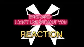 BAND-MAID I CAN'T LIVE WITHOUT YOU REACTION 