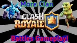 More Clan Battles Gameplay! (Clash Royale) (Part 12)