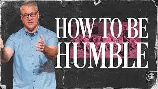 How to Be Humble
