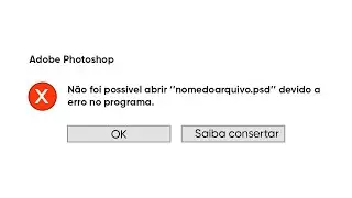 PHOTOSHOP. Não foi possível abrir o arquivo devido a erro no programa. O que fazer?