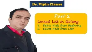Golang DS Tutorial  2- Linked List  - Part 2 | Dr Vipin Classes