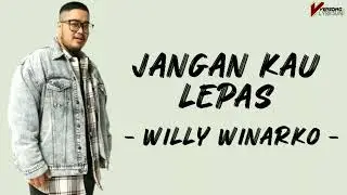Jangan Kau Lepas | Willy Winarko | Lirik lagu