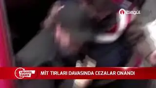 MİT TIRLARI DAVASINDA CEZALAR ONANDI