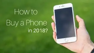 How to buy a Phone 2018?