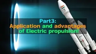 EP Part3: Application and advantages of Electric Propulsion for rockets!