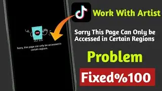 Sorry This Page Can Only be Accessed in Certain Regions | tiktok work with artist program problem
