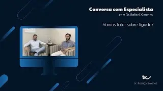 Conversa com Especialista l Vamos falar sobre fígado?