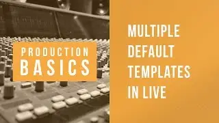 Ableton Live Production Basics 10 | Saving Multiple Default Templates