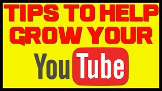 TIPS TO HELP YOUR YOUTUBE CHANNEL GROW