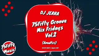 DJ JerrA - 75Fifty Groove Mix Vol.2 (AmaPiri) | 22 January 2021