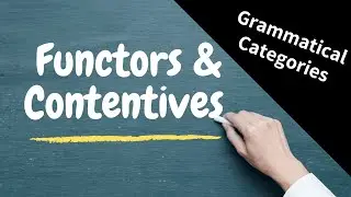 Class 7:  Grammatical Categories (Functors & Contentives)