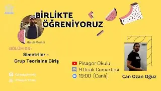 Simetriler (Grup Teorisine Giriş) - Can Ozan Oğuz (Birlikte Öğreniyoruz 6. Bölüm)