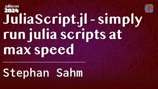 JuliaScript.jl - simply run julia scripts at max speed | Sahm | JuliaCon 2024