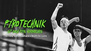 The Holy Santa Barbara x Beats by Luca – Pyrotechnik Ist Doch Kein Verbrechen