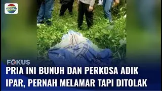 Bejat! Pria Bunuh dan Perkosa Adik Ipar, Ternyata Pernah Melamar Korban Namun Ditolak | Fokus