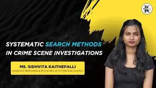Systematic Search Methods in Crime Scene Investigation | Ms. Sidhvita Kaithepalli | Krino Forensics