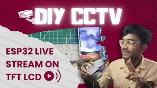 ESP32 CAM + TFT LCD | DIY CCTV Security Camera (No PC Needed!) | Live Stream Project Tutorial