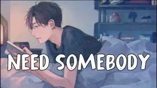 Need somebody || Nightcore (Lyrics) || Read Desc ||