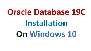 Oracle Database 19C Installation on Windows 10 || Step by Step Explanation 2021