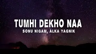 Sonu Nigam & Alka Yagnik - Tumhi Dekho Naa (Lyrics)