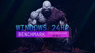 Benchmark Windows 10 22H2  & Windows 11 24H2 23H2