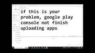 google play console not finish uploading app