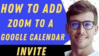 How To Add Zoom To A Google Calendar Invite - Full Guide