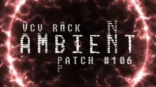 VCV Rack Ambient Patch #106