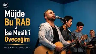 ”Müjde Bu RAB & İsa Mesih’i Öveceğim'' | Uyanış Gençliği | Hristiyan İlahiler