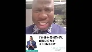 If you don't DO IT TODAY, your kids won't do it TOMORROW