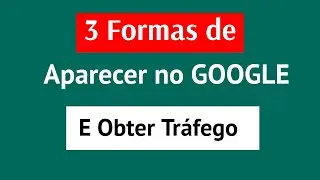 3 Ways to Appear on Google and Get Traffic to Your Blogger