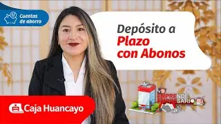 💸 Depósito a Plazo con Abonos - Caja Huancayo