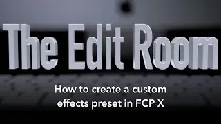 How to create a custom effects preset in FCP X - An Excerpt from Creative Cutting Workshop