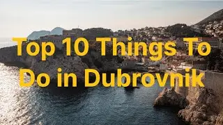 TOP 10 THINGS to do in DUBROVNIK!
