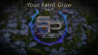 Day 7 - Your Faint Glow