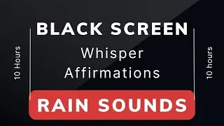 Let Go of Your Guilt & Forgive Yourself - Whisper Affirmations - Rain Sound & Black Screen (10 Hour)