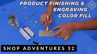 SHOP ADVENTURES 32: Product Finishing, Engraving Color Fill & Chuck Update