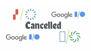 Google I/O 2020 Cancelled!!!!