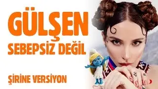 Gülşen ~ Sebepsiz Değil [Şirine Versiyon]