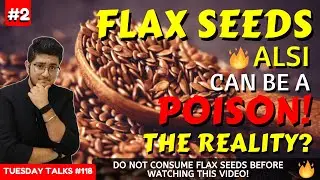 FLAX SEEDS (ALSI) can be a POISON! | REALITY OF FLAX SEEDS! Should you Consume? Slow Poison?| Part-2